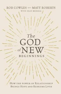 God of New Beginnings: How the Power of Relationship Brings Hope and Redeems Lives