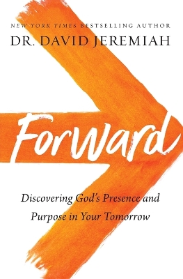 Forward: Discovering Gods Presence and Purpose in Your Tomorrow