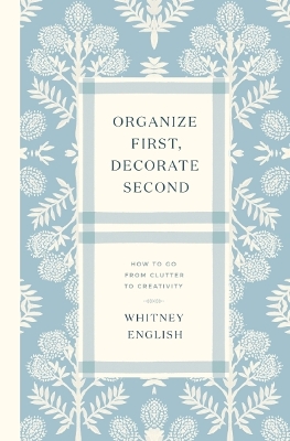 Organize First, Decorate Second: How to Go from Clutter to Creativity