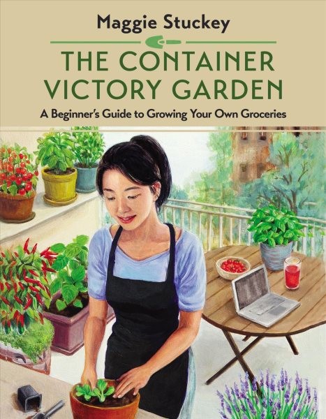 Container Victory Garden: A Beginner's Guide to Growing Your Own Groceries