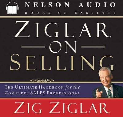 Ziglar on Selling: The Ultimate Handbook for the Complete Sales Professional Revised edition