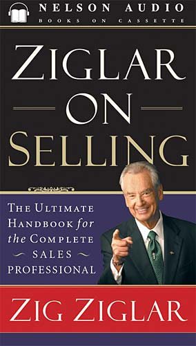 Ziglar on Selling: The Ultimate Handbook for the Complete Sales Professional
