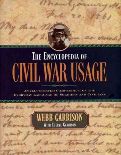 Encyclopedia of Civil War Usage: An Illustrated Compendium of the Everyday Language of Soldiers and Civilians