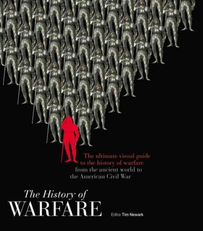 History of Warfare: The Ultimate Visual Guide to the History of Warfare from the Ancient World   to the American Civil War annotated edition
