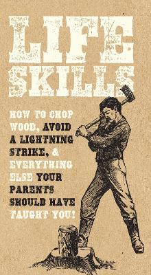 Life Skills: How to chop wood, avoid a lightning strike, and everything else your parents  should have taught you!