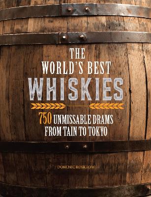 World's Best Whiskies: 750 Unmissable Drams from Tain to Tokyo