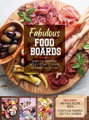 Fabulous Food Boards Kit: Simple and Inspiring Recipe Ideas to Share at Every Gathering  Includes:  48-page Recipe Book, 2 Natural Bamboo Cutting Boards