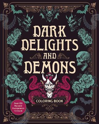 Dark Delights and Demons Coloring Book: Over 150 Macabre Masterpieces to Color with Stunning Sprayed Edges