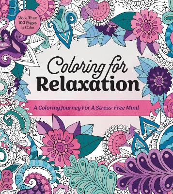 Coloring for Relaxation: A Coloring Journey for a Stress-Free Mind - More Than 100 Pages to Color