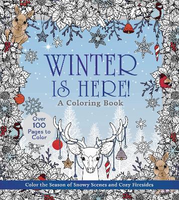 Winter is Here! A Coloring Book: Color the Season of Snowy Scenes and Cozy Firesides