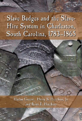 Slave Badges and the Slave-Hire System in Charleston, South Carolina,  1783-1865