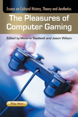 Pleasures of Computer Gaming: Essays on Cultural History, Theory and Aesthetics