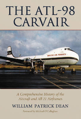 ATL-98 Carvair: A Comprehensive History of the Aircraft and All 21 Airframes