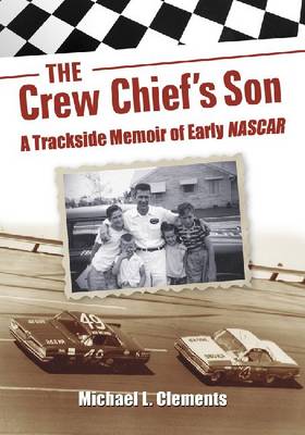 Crew Chief's Son: A Trackside Memoir of Early NASCAR