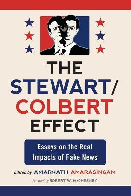 Stewart/Colbert Effect: Essays on the Real Impacts of Fake News