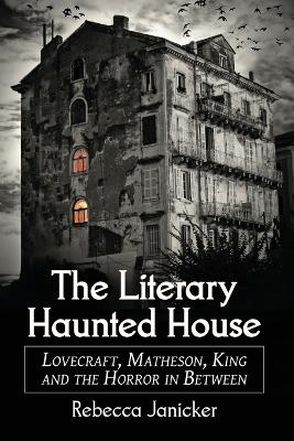 Literary Haunted House: Lovecraft, Matheson, King and the Horror in Between