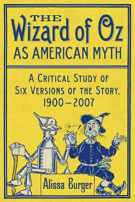 Wizard of Oz as American Myth: A Critical Study of Six Versions of the Story, 1900-2007