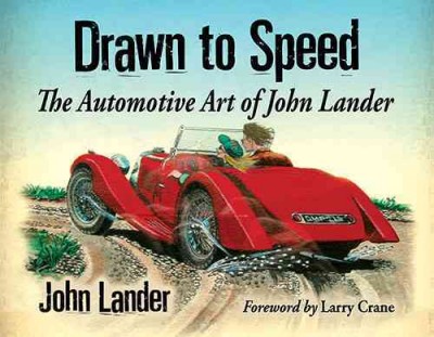 Drawn to Speed: The Automotive Art of John Lander