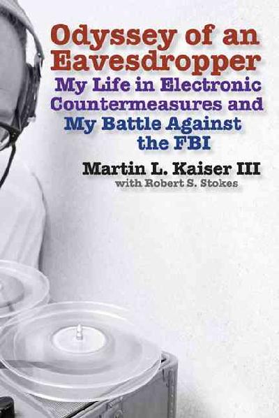 Odyssey of an Eavesdropper: My Life in Electronic Countermeasures and My Battle Against the FBI