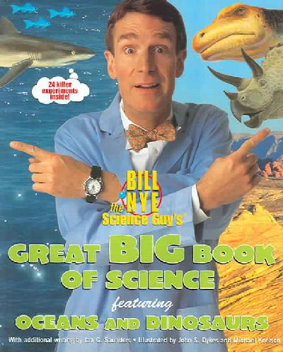 Bill Nye the Science Guy's Great Big Book of Science: Featuring Oceans and Dinosaurs
