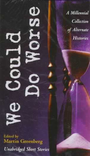 We Could Do Worse: A Millennial Collection of Alternate Histories