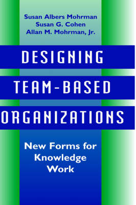 Designing Team-Based Organizations: New Forms for Knowledge Work
