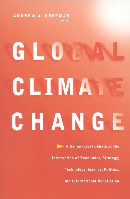 Global Climate Change: A Senior-Level Debate at the Intersection of Economics, Strategy,  Technology, Science, Politics, and International Negotiation