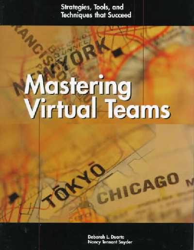 Mastering Virtual Teams: Strategies, Tools and Techniques That Succeed