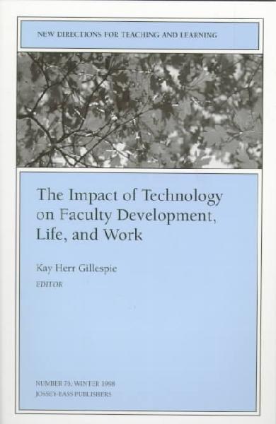 Impact of Technology on Faculty Development, Life, and Work: New Directions for Teaching and Learning, Number 76