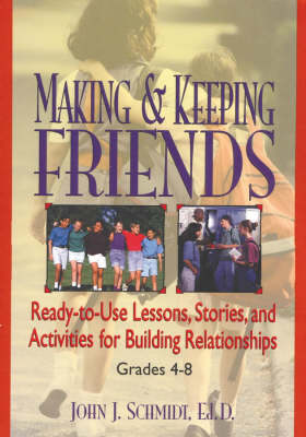Making & Keeping Friends: Ready-to-Use Lessons, Stories, and Activities for Building Relationships,  Grades 4-8
