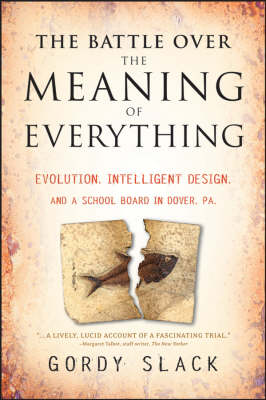 Battle Over the Meaning of Everything: Evolution, Intelligent Design, and a School Board in Dover, PA