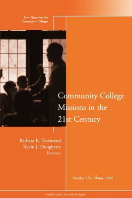 Community College Missions in the 21st Century: New Directions for Community Colleges, Number 136