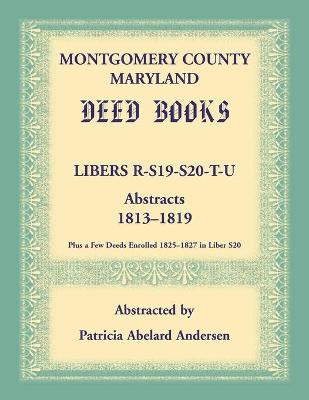Montgomery County, Maryland Deed Books: Libers R, S19, S20, T, and U Abstracts, 1813-1819