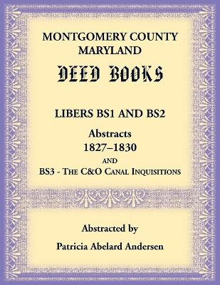 Montgomery County, Maryland Deed Books Libers BS1 and BS2 Abstracts,  1827-1830 and BS3 - The C&O Canal Inquisitions