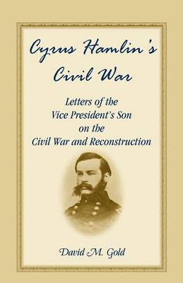 Cyrus Hamlin's Civil War: Letters of the Vice President's Son on the Civil War and Reconstruction
