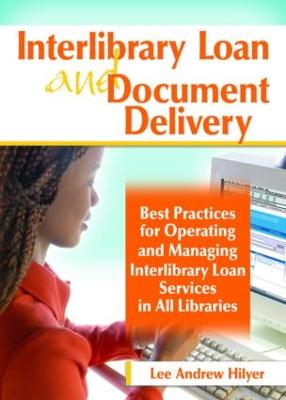 Interlibrary Loan and Document Delivery: Best Practices for Operating and Managing Interlibrary Loan Services in All  Libraries