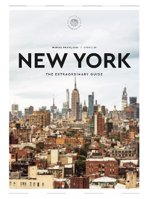 Extraordinary Guide: New York, The : An Insider Tour of Art, Food, and Culture 