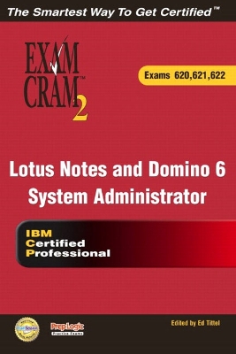Lotus Notes and Domino 6 System Administrator Exam Cram 2 (Exam Cram 620,  621, 622)