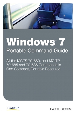 Windows 7 Portable Command Guide: MCTS 70-680, 70-685 and 70-686