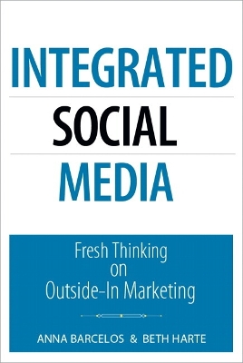Integrated Social Media: Fresh Thinking on Outside-In Marketing