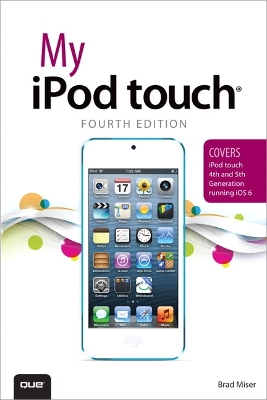 My iPod touch (covers iPod touch 4th and 5th generation running iOS 6) 4th edition