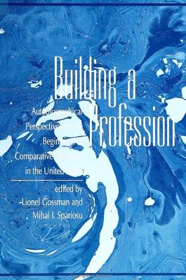 Building a Profession: Autobiographical Perspectives on the History of Comparative Literature in  the United States