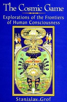 Cosmic Game: Explorations of the Frontiers of Human Consciousness