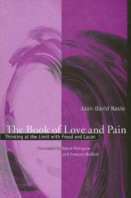 Book of Love and Pain: Thinking at the Limit with Freud and Lacan