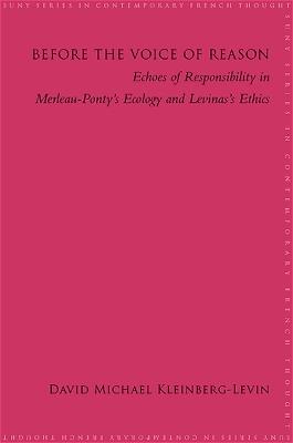 Before the Voice of Reason: Echoes of Responsibility in Merleau-Ponty's Ecology and Levinas's Ethics