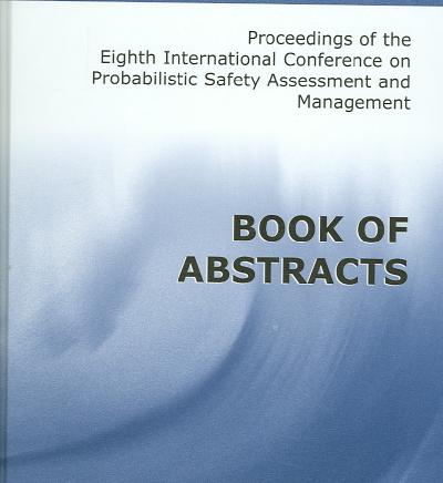Proceedings of the Eighth International Conference on Probabilistic Safety  Assessment and Management: Book of Abstracts