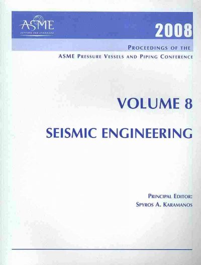 2008 PROCEEDINGS OF THE ASME PRESSURE VESSELS AND PIPING CONFERENCE: VOLUME  8 SEISMIC ENGINEERING (H01417)