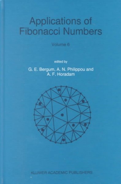 Applications of Fibonacci Numbers: Volume 6 Proceedings of The Sixth International Research Conference on  Fibonacci Numbers and Their Applications, Washington State University, Pullman, Washington, U.S.A., July 18-22, 1994 1996 ed.
