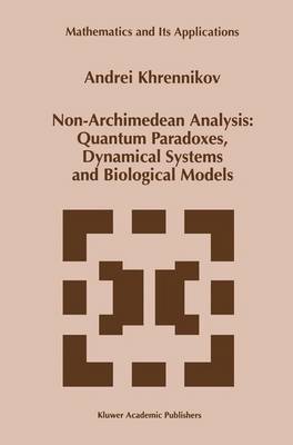 Non-Archimedean Analysis: Quantum Paradoxes, Dynamical Systems and  Biological Models 1997 ed.