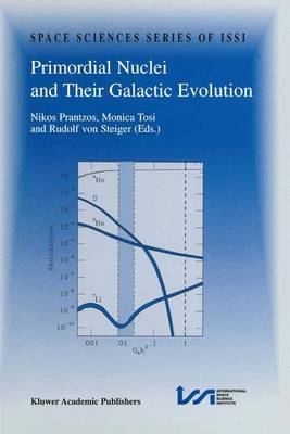 Primordial Nuclei and Their Galactic Evolution: Proceedings of an ISSI Workshop, 6-10 May 1997, Bern, Switzerland